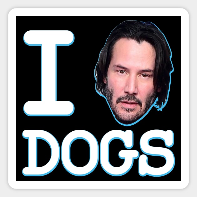 I Love Dogs Keanu Reeves John Wick Magnet by HeyListen